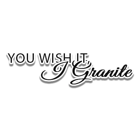 You Wish It, I Granite
